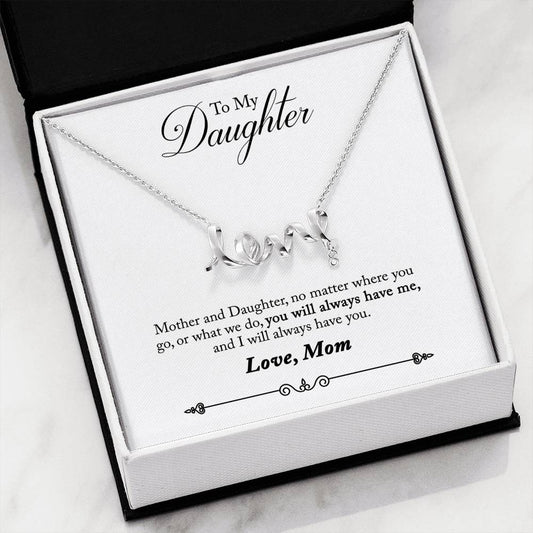 To My Daughter - You will always have me - Love Mom - Love Scripted Necklace