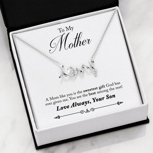 To My Mother - A Mom like you is the sweetest God has ever given me - Love  Always Your Son- Love Scripted Necklace